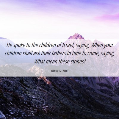 Picture 06 - Joshua 4:21 WEB - He spoke to the children of Israel, saying, When - Bible Verse Picture