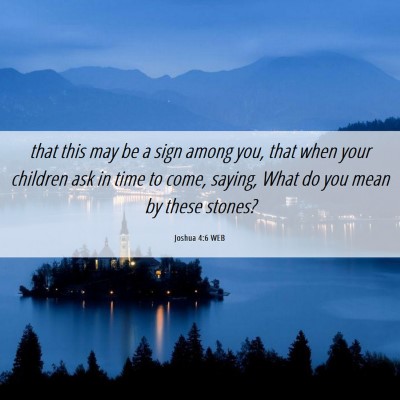 Picture 06 - Joshua 4:6 WEB - that this may be a sign among you, that when your - Bible Verse Picture