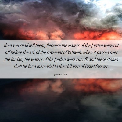 Picture 06 - Joshua 4:7 WEB - then you shall tell them, Because the waters of - Bible Verse Picture