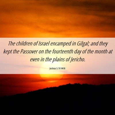 Picture 06 - Joshua 5:10 WEB - The children of Israel encamped in Gilgal; and - Bible Verse Picture
