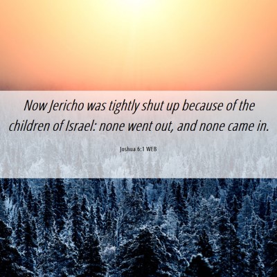Picture 06 - Joshua 6:1 WEB - Now Jericho was tightly shut up because of the - Bible Verse Picture