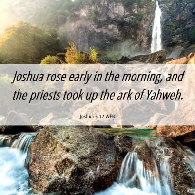 Picture 06 - Joshua 6:12 WEB - Joshua rose early in the morning, and the priests - Bible Verse Picture