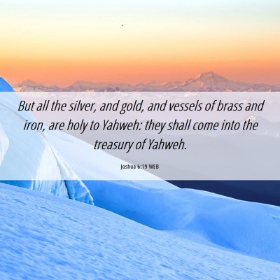 Picture 06 - Joshua 6:19 WEB - But all the silver, and gold, and vessels of - Bible Verse Picture