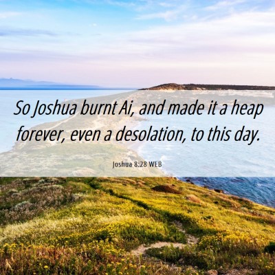 Picture 06 - Joshua 8:28 WEB - So Joshua burnt Ai, and made it a heap forever, - Bible Verse Picture
