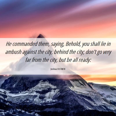 Picture 06 - Joshua 8:4 WEB - He commanded them, saying, Behold, you shall lie - Bible Verse Picture