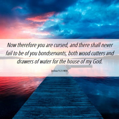 Picture 06 - Joshua 9:23 WEB - Now therefore you are cursed, and there shall - Bible Verse Picture