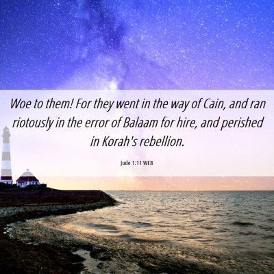Picture 06 - Jude 1:11 WEB - Woe to them! For they went in the way of Cain, - Bible Verse Picture