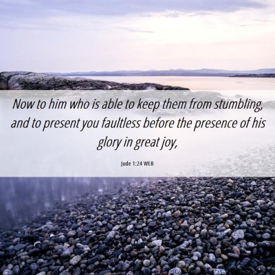Picture 06 - Jude 1:24 WEB - Now to him who is able to keep them from - Bible Verse Picture