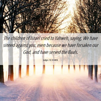Picture 06 - Judges 10:10 WEB - The children of Israel cried to Yahweh, saying, - Bible Verse Picture