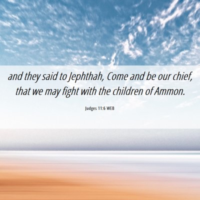 Picture 06 - Judges 11:6 WEB - and they said to Jephthah, Come and be our chief, - Bible Verse Picture