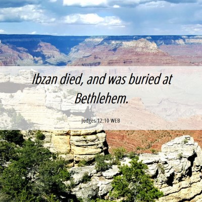 Picture 06 - Judges 12:10 WEB - Ibzan died, and was buried at - Bible Verse Picture
