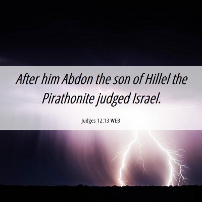 Picture 06 - Judges 12:13 WEB - After him Abdon the son of Hillel the Pirathonite - Bible Verse Picture