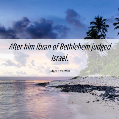 Picture 06 - Judges 12:8 WEB - After him Ibzan of Bethlehem judged - Bible Verse Picture