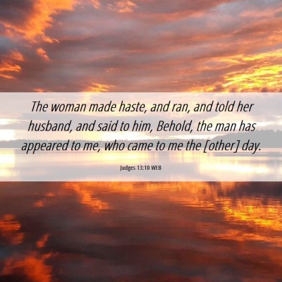 Picture 06 - Judges 13:10 WEB - The woman made haste, and ran, and told her - Bible Verse Picture
