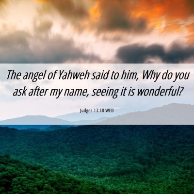 Picture 06 - Judges 13:18 WEB - The angel of Yahweh said to him, Why do you ask - Bible Verse Picture