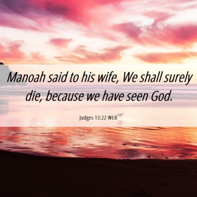 Picture 06 - Judges 13:22 WEB - Manoah said to his wife, We shall surely die, - Bible Verse Picture