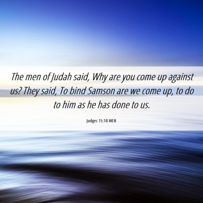 Picture 06 - Judges 15:10 WEB - The men of Judah said, Why are you come up - Bible Verse Picture