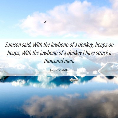 Picture 06 - Judges 15:16 WEB - Samson said, With the jawbone of a donkey, heaps - Bible Verse Picture