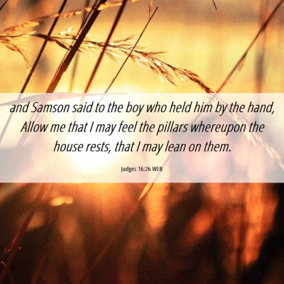 Picture 06 - Judges 16:26 WEB - and Samson said to the boy who held him by the - Bible Verse Picture