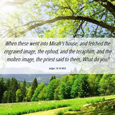Picture 06 - Judges 18:18 WEB - When these went into Micah's house, and fetched - Bible Verse Picture