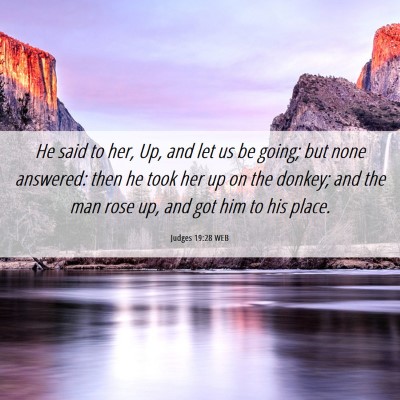 Picture 06 - Judges 19:28 WEB - He said to her, Up, and let us be going; but none - Bible Verse Picture