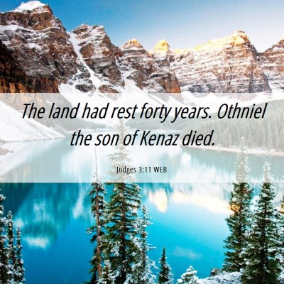 Picture 06 - Judges 3:11 WEB - The land had rest forty years. Othniel the son of - Bible Verse Picture