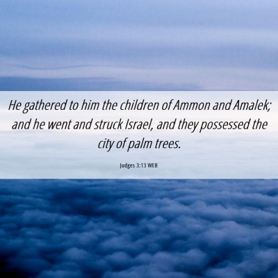 Picture 06 - Judges 3:13 WEB - He gathered to him the children of Ammon and - Bible Verse Picture