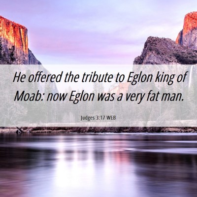 Picture 06 - Judges 3:17 WEB - He offered the tribute to Eglon king of Moab: now - Bible Verse Picture
