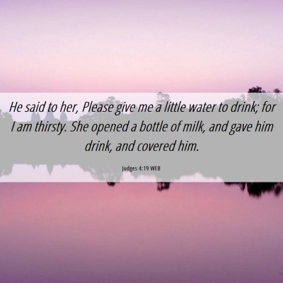 Picture 06 - Judges 4:19 WEB - He said to her, Please give me a little water to - Bible Verse Picture