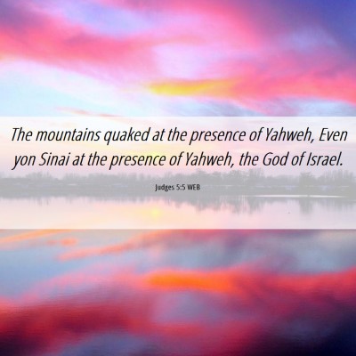 Picture 06 - Judges 5:5 WEB - The mountains quaked at the presence of Yahweh, - Bible Verse Picture