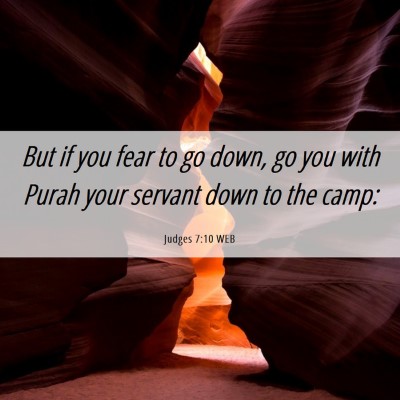 Picture 06 - Judges 7:10 WEB - But if you fear to go down, go you with Purah - Bible Verse Picture