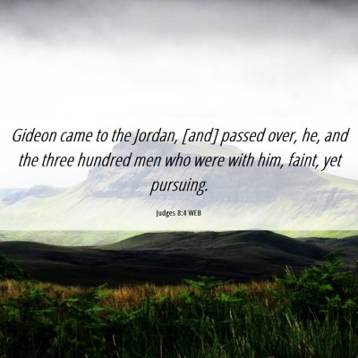 Picture 06 - Judges 8:4 WEB - Gideon came to the Jordan, [and] passed over, he, - Bible Verse Picture