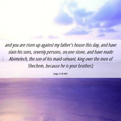 Picture 06 - Judges 9:18 WEB - and you are risen up against my father's house - Bible Verse Picture