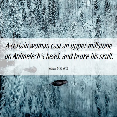 Picture 06 - Judges 9:53 WEB - A certain woman cast an upper millstone on - Bible Verse Picture