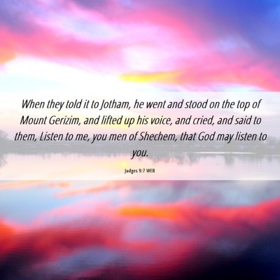 Picture 06 - Judges 9:7 WEB - When they told it to Jotham, he went and stood on - Bible Verse Picture