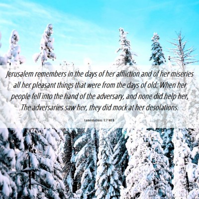 Picture 06 - Lamentations 1:7 WEB - Jerusalem remembers in the days of her affliction - Bible Verse Picture