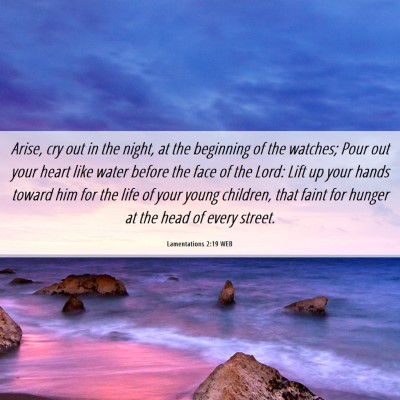 Picture 06 - Lamentations 2:19 WEB - Arise, cry out in the night, at the beginning of - Bible Verse Picture