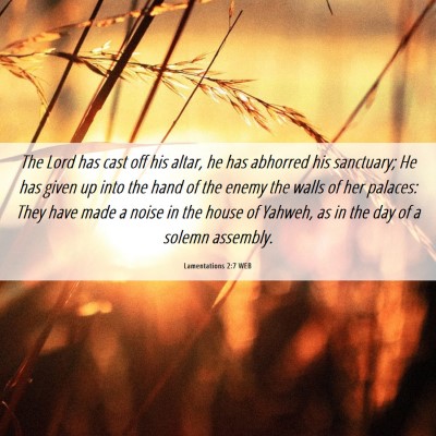 Picture 06 - Lamentations 2:7 WEB - The Lord has cast off his altar, he has abhorred - Bible Verse Picture