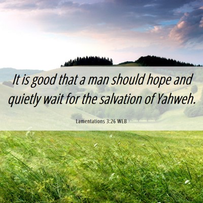 Picture 06 - Lamentations 3:26 WEB - It is good that a man should hope and quietly - Bible Verse Picture