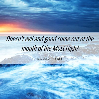 Picture 06 - Lamentations 3:38 WEB - Doesn't evil and good come out of the mouth of - Bible Verse Picture
