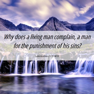 Picture 06 - Lamentations 3:39 WEB - Why does a living man complain, a man for the - Bible Verse Picture