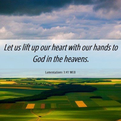 Picture 06 - Lamentations 3:41 WEB - Let us lift up our heart with our hands to God in - Bible Verse Picture