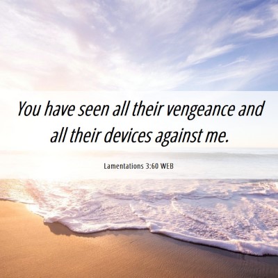 Picture 06 - Lamentations 3:60 WEB - You have seen all their vengeance and all their - Bible Verse Picture