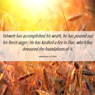 Picture 06 - Lamentations 4:11 WEB - Yahweh has accomplished his wrath, he has poured - Bible Verse Picture