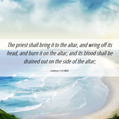 Picture 06 - Leviticus 1:15 WEB - The priest shall bring it to the altar, and wring - Bible Verse Picture
