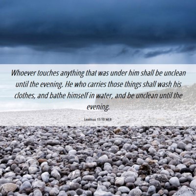 Picture 06 - Leviticus 15:10 WEB - Whoever touches anything that was under him shall - Bible Verse Picture