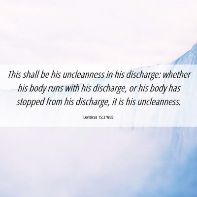 Picture 06 - Leviticus 15:3 WEB - This shall be his uncleanness in his discharge: - Bible Verse Picture