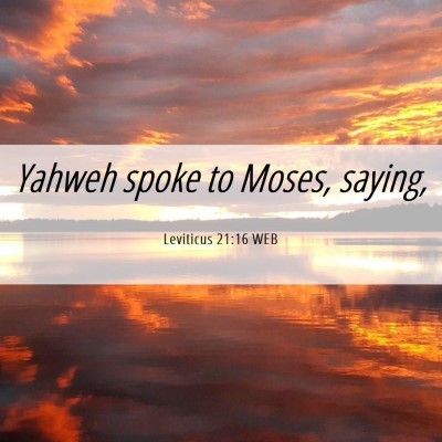 Picture 06 - Leviticus 21:16 WEB - Yahweh spoke to Moses, - Bible Verse Picture