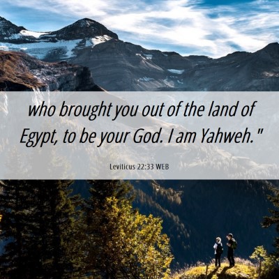 Picture 06 - Leviticus 22:33 WEB - who brought you out of the land of Egypt, to be - Bible Verse Picture