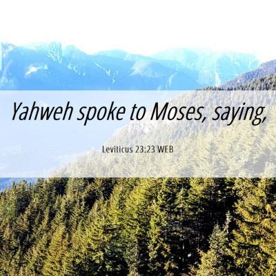 Picture 06 - Leviticus 23:23 WEB - Yahweh spoke to Moses, - Bible Verse Picture